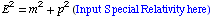 E^2 = m^2 + p^2 (Input    Special Relativity here )